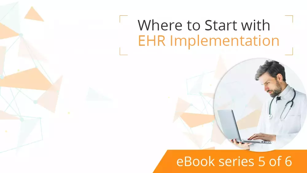 Where to Start with EHR Implementation [eBook series 5 of 6]