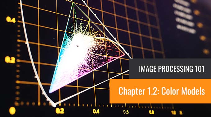 Image Processing 101 Chapter 1.2: Color Models