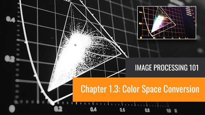 Image Processing 101 Chapter 1.3: Color Space Conversion
