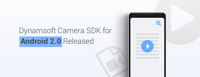 Dynamsoft Camera SDK 2.0 for Android Mobile Capture Released