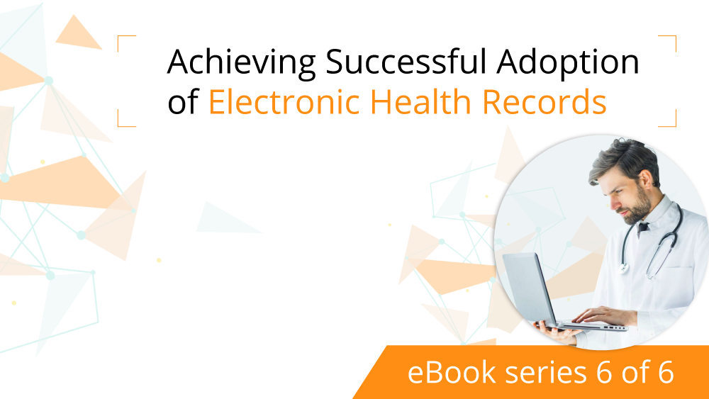 Getting EHR Satisfaction Through a Successful Adoption Process [eBook series 6 of 6]