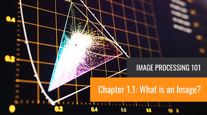 Image Processing 101 Chapter 1.1: What is an Image?